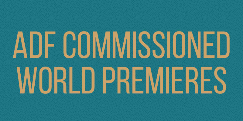 ADF Commissioned World Premieres