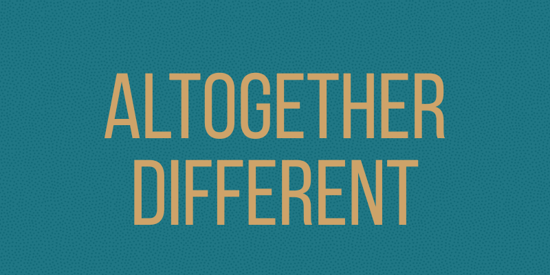 Altogether Different